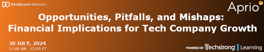 DevOps.com: Opportunities, Pitfalls, and Mishaps: Financial Implications for Tech Company Growth (July 30th)
