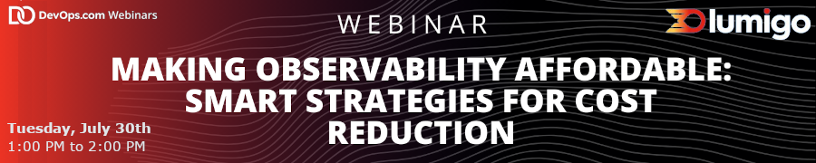 Making Observability Affordable: Smart Strategies for Cost Reduction (July 30th)