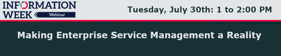 InformationWeek: Making Enterprise Service Management a Reality (July 30th)