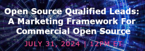 Open Source Qualified Leads: A Marketing Framework For Commercial Open Source (July 31st)
