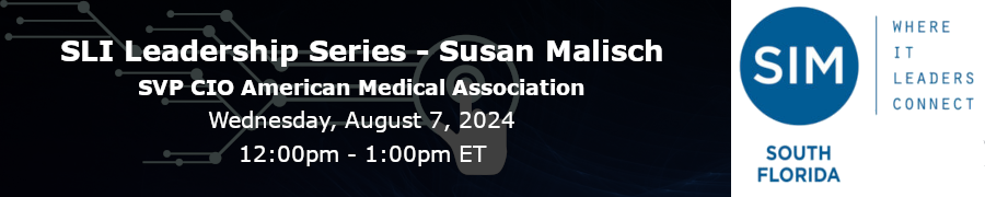 SIM Leadership Institute Leadership Series - Susan Malisch - SVP CIO American Medical Association (Aug. 7th)