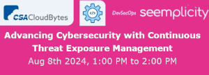 Advancing Cybersecurity with Continuous Threat Exposure Management  (Aug. 8th)