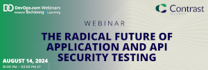 The Radical Future of Application and API Security Testing (Aug. 14th)