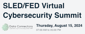 SLED/FED Virtual Cybersecurity Summit (Aug. 15th)