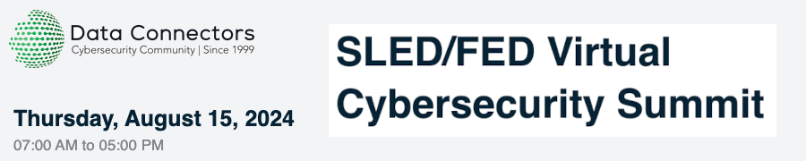 SLED/FED Virtual Cybersecurity Summit (Aug. 15th)
