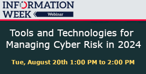 InformationWeek: Tools and Technologies for Managing Cyber Risk in 2024 (Aug, 20th)