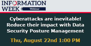 InformationWeek: Cyberattacks are inevitable! Reduce their impact with Data Security Posture Management (Aug. 22nd)