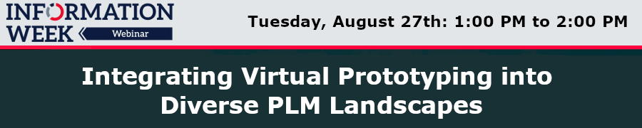 InformationWeek: Integrating Virtual Prototyping into Diverse PLM Landscapes (Aug. 27th)