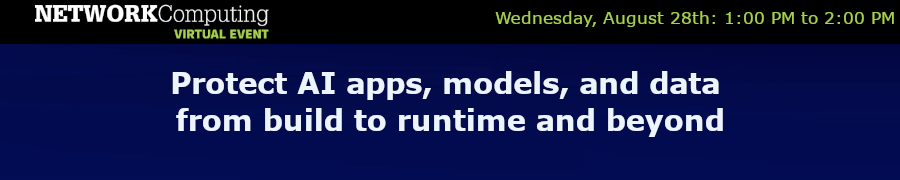 NETWORKComputing: Protect AI apps, models, and data from build to runtime and beyond (Aug. 28th)