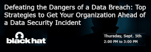 Defeating the Dangers of a Data Breach: Top Strategies to Get Your Organization Ahead of a Data Security Incident (Sept. 5th)