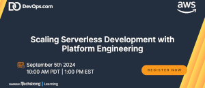 Scaling Serverless Development with Platform Engineering (Sept. 5th)