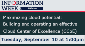 InformationWeek: Maximizing cloud potential: Building and operating an effective Cloud Center of Excellence (CCoE) (Sept. 10th)
