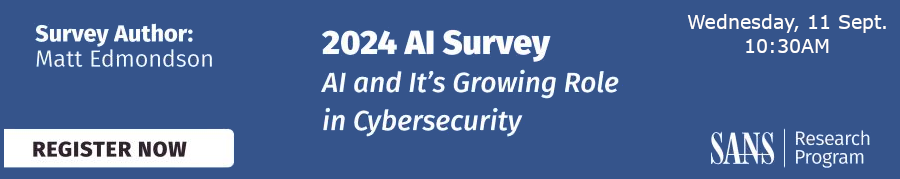 SANS 2024 AI Survey: AI and Its Growing Role in Cybersecurity: Lessons Learned and Path Forward (Sept. 11th)