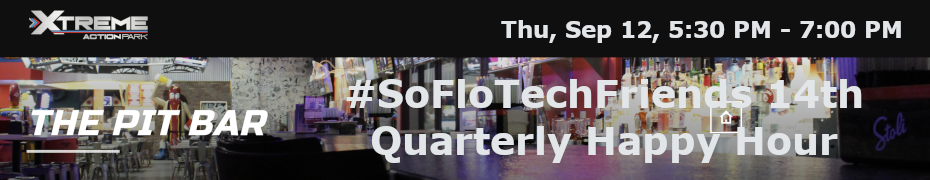 #SoFloTechFriends 14th Quarterly Happy Hour (Sept. 12th)