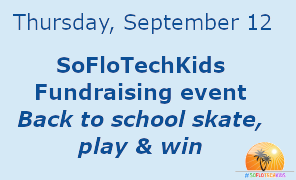 SoFloTechKids : Inaugural SoFloTechKids Fundraising event-  Back to school skate, play & win (Sept. 12th)