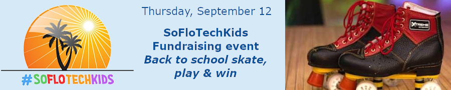 SoFloTechKids : Inaugural SoFloTechKids Fundraising event-  Back to school skate, play & win (Sept. 12th)