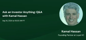 Ask an Investor Anything: Q&A with Kamal Hassan