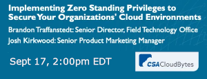 CSA: Implementing Zero Standing Privileges to Secure Your Organizations' Cloud Environments (Sept. 17th)