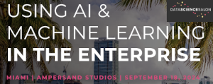 Using AI & Machine Learning In The Enterprise (Sept. 18th)