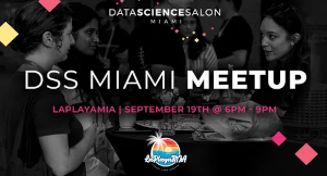 Data Science Salon (DSS) MIA: Applying ML/AI to the Enterprise