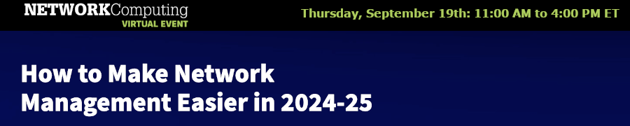 NETWORKComputing: How to Make Network Management Easier in 2024-25 (Sept. 19th)
