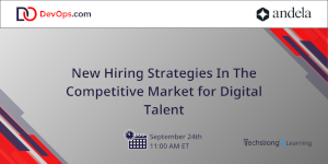 DevOps.com: New Hiring Strategies In The Competitive Market for Digital Talent (Sept. 24th)