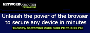 NETWORKComputing: Unleash the power of the browser to secure any device in minutes (Sept. 24th)