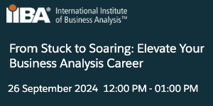 From Stuck to Soaring: Elevate Your Business Analysis Career (Sept. 26th)