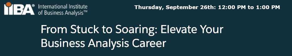 From Stuck to Soaring: Elevate Your Business Analysis Career (Sept. 26th)