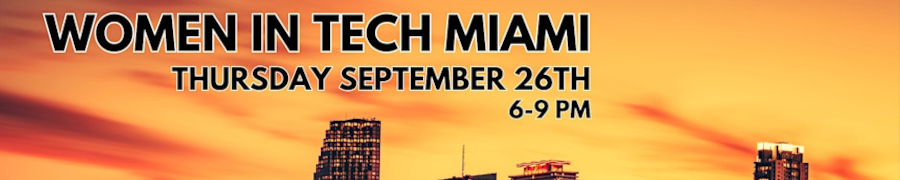 Women in Tech Miami - Sept. 26th