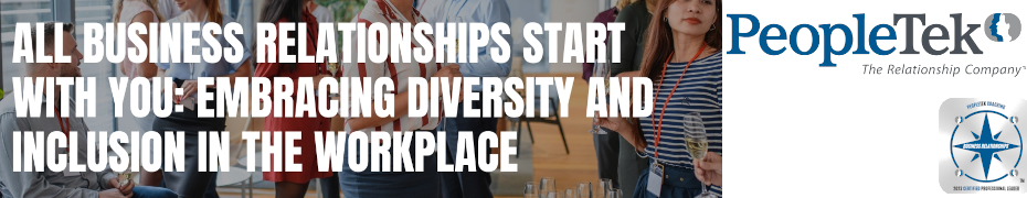 All Business Relationships Start With You: Embracing Diversity And Inclusion In The Workplace