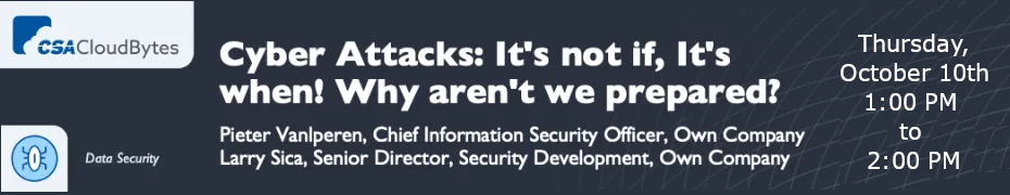 Cyber Attacks: It's not if, It's when! Why aren't we prepared? (Oct. 10th)