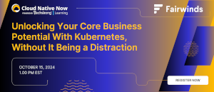 Unlocking Your Core Business Potential With Kubernetes, Without It Being a Distraction (Oct. 15th)