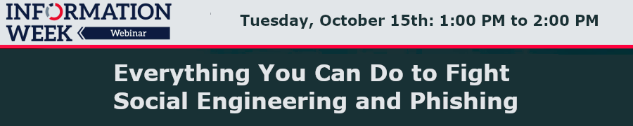 InformationWeek: Everything You Can Do to Fight Social Engineering and Phishing (Oct. 15th)