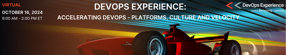 TechStrong: DevOps Experience 2024: Accelerating DevOps - Platforms, Culture and Velocity (Oct. 16th)