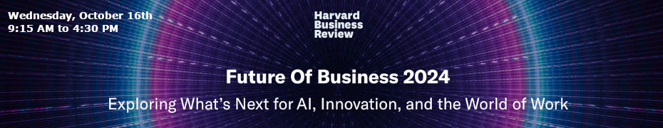 HBR: Future of Business 2024 - Exploring What's Next for AI, Innovation, and the World of Work (Oct. 16th)