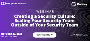 DevOps.com: Creating a Security Culture: Scaling Your Security Team Outside of Your Security Team (Oct. 22nd)
