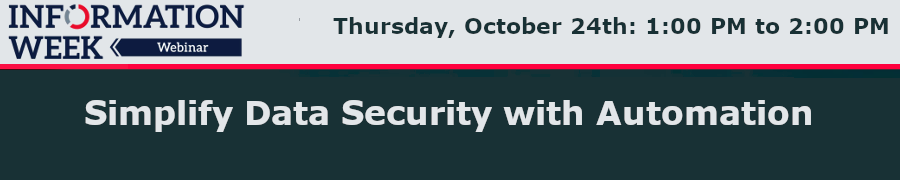 InformationWeek: Simplify Data Security with Automation (Oct. 24th)