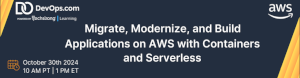 Techstrong: Migrate, Modernize, and Build Applications on AWS With Containers and Serverless (Oct. 30th)