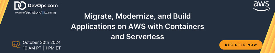 Techstrong: Migrate, Modernize, and Build Applications on AWS With Containers and Serverless (Oct. 30th)