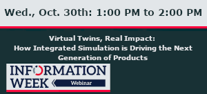 InformationWeek: Virtual Twins, Real Impact: How Integrated Simulation is Driving the Next Generation of Products (Oct. 30th)
