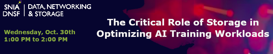 SNIA: The Critical Role of Storage in Optimizing AI Training Workloads (Oct. 30th)
