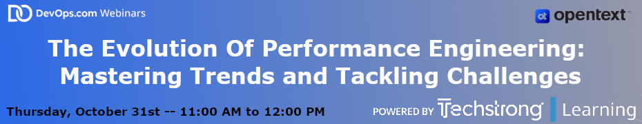 Techstrong: The Evolution Of Performance Engineering: Mastering Trends and Tackling Challenges (Oct. 31st)