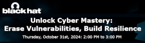 Blackhat: Unlock Cyber Mastery: Erase Vulnerabilities, Build Resilience (Oct. 31st)