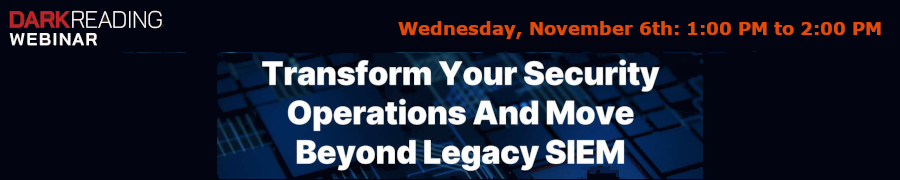 DARKReadingTransform Your Security Operations And Move Beyond Legacy SIEM (Nov. 6th)