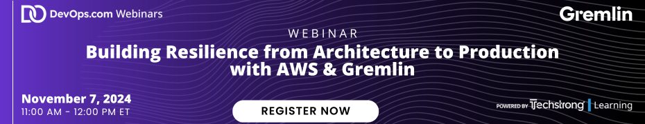 DevOps.com: Building Resilience from Architecture to Production with AWS & Gremlin (Nov. 7th)