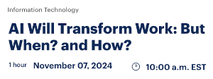 AI Will Transform Work: But When? and How? (Nov. 7th)