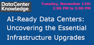 Datacenter Knowledge: AI-Ready Data Centers: Uncovering the Essential Infrastructure Upgrades (Nov. 12th)
