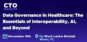 CTO Insights Miami  -  Data Governance in Healthcare