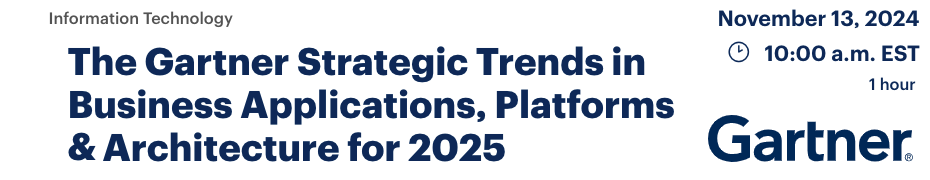 The Gartner Strategic Trends in Business Applications, Platforms & Architecture for 2025 (Nov. 13th)
